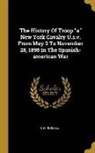 R. H. Russell - The History Of Troop a New York Cavalry U.s.v. From May 2 To November 28, 1898 In The Spanish-american War