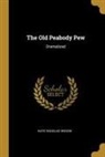 Kate Douglas Wiggin - The Old Peabody Pew: Dramatized