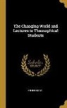 Annie Besant - The Changing World and Lectures to Theosophical Students