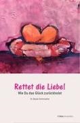 Beate Strittmatter, Tina Paulus - Rettet die Liebe Wie Du das Glück zurückholst