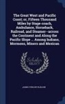 James Fowler Rusling - The Great West and Pacific Coast; or, Fifteen Thousand Miles by Stage-coach, Ambulance, Horseback, Railroad, and Steamer--across the Continent and Alo