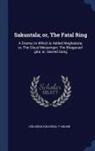T. Holme, K&amp;lid&amp;sa K&amp;257;lid&amp;257;sa - Sakuntala; or, The Fatal Ring: A Drama; to Which is Added Meghaduta; or, The Cloud Messenger; The Bhagavad-gita; or, Sacred Song