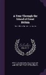 John Adams, Daniel Defoe, Samuel Richardson - A Tour Through the Island of Great Britain: Divided Into Circuits or Journies
