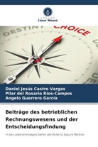 Daniel Jesús Castro Vargas, Angelo Guerrero García, Pilar del Rios-Campos, Pilar del Rosario Rios-Campos - Beiträge des betrieblichen Rechnungswesens und der Entscheidungsfindung