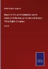 United States Congress - Report of the Joint Committee on the Conduct of the War, at the Second Session Thirty-Eighth Congress