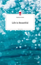Stephanie Starke - Life is Beautiful. Life is a Story - story.one