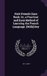 Jules Caron - First French Class Book, Or, a Practical and Easy Method of Learning the French Language. [With] Key