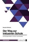 Hannah Wilhelm - Der Weg zur inklusiven Schule. Die Rolle digitaler Medien im inklusiven Unterrichtssetting