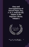 Baron Richard Griffin Braybrooke, Mynors Bright, Samuel Pepys - Diary and Correspondence of Samuel Pepys, Esq., F. R. S., from His Ms. Cypher in the Pepysian Library, Volume 1