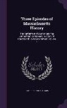 Charles Francis Adams - Three Episodes of Massachusetts History: The Settlement of Boston Bay; the Antinomian Controversy; a Study of Church and Town Government, Volume 1