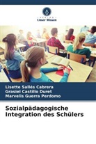 Grasiel Castillo Duret, Gu, Marvelis Guerra Perdomo, Lisette Sallés Cabrera - Sozialpädagogische Integration des Schülers