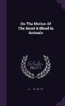William Harvey - On the Motion of the Heart & Blood in Animals