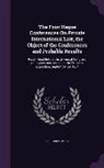 Friedrich Meili - The Four Hague Conferences On Private International Law, the Object of the Conferences and Probable Results: Paper Read Before the Universal Congress