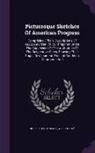 Joseph Henry Beale, William Gay - Picturesque Sketches of American Progress: Comprising Official Descriptions of Great American Cities: Prepared Under the Supervision of the Authoritie