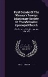 Mary Sparkes Wheeler - First Decade of the Woman's Foreign Missionary Society of the Methodist Episcopal Church: With Sketches of Its Missionaries, Volume 20