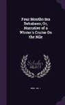 Mlm Carey - Four Months Ina Dehabeen; Or, Narrative of a Winter's Cruise On the Nile