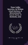Garrett Davis, Alexander Hamilton Stephens - Three Unlike Speeches, by William Lloyd Garrison, of Massachusetts, Garrett Davis, of Kentucky, Alex