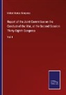United States Congress - Report of the Joint Committee on the Conduct of the War, at the Second Session Thirty-Eighth Congress