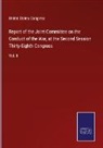 United States Congress - Report of the Joint Committee on the Conduct of the War, at the Second Session Thirty-Eighth Congress