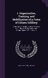 Army War College (U S - 1. Organization, Training, and Mobilization of a Force of Citizen Soldiery: 2. Method of Training a Citizen Army On the Outbreak of War to Insure Its
