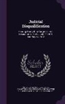 United States Congress Senate Committ - Judicial Disqualification: Hearing, Ninety-Third Congress, First Session on S. 1064 ... July 14, 1971, and May 17, 1973