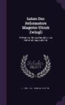 Heinrich Wilhelm Rotermund - Leben Des Reformators Magister Ulrich Zwingli: Mit Kurzem Abrisse Der Schweizer Reformationsgeschichte