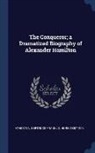 Gertrude Franklin Horn Atherton - The Conqueror; a Dramatized Biography of Alexander Hamilton