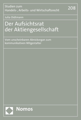 Julia Oidtmann - Der Aufsichtsrat der Aktiengesellschaft - Vom unscheinbaren Abnickorgan zum kommunikativen Mitgestalter