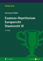 Christoph Herrmann, Walther Michl - Examens-Repetitorium Europarecht. Staatsrecht III