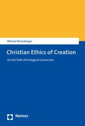 Michael Rosenberger - Christian Ethics of Creation - On the Path of Ecological Conversion