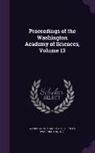 Washington Academy of Sciences (Washingt - Proceedings of the Washington Academy of Sciences, Volume 13