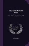 Plutarch, Plutarchus - The Civil Wars of Rome: Select Lives Tr. With Notes by G. Long