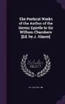 William Mason - The Poetical Works of the Author of the Heroic Epistle to Sir William Chambers [Ed. by J. Almon]