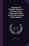 Clarence Darrow - Argument of Clarence Darrow in the Case of the Communist Labor Party in the Criminal Court, Chicago