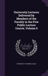 University of Pennsylvania - University Lectures Delivered by Members of the Faculty in the Free Public Lecture Course, Volume 5