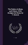 Aesopus - The Fables of Æsop, and Others, with Designs on Wood, by T. Bewick