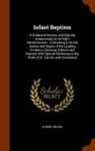 Robert Wilson - Infant Baptism: A Scriptural Service, and Dipping Unnecessary to Its Right Administration: Containing a Critical Survey and Digest of