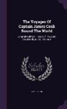 James Cook - The Voyages of Captain James Cook Round the World: Comprehending a History of the South Sea Islands, &C. &C, Volume 1