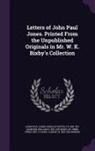 John Paul Jones, Horace Porter, F. B. Sanborn, Franklin Benjamin Sanborn - Letters of John Paul Jones. Printed from the Unpublished Originals in Mr. W. K. Bixby's Collection
