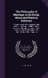 Michael Ryan - The Philosophy of Marriage, in Its Social, Moral and Physical Relations: With an Account of the Diseases of the Genito-Urinary Organs Which Impair Or