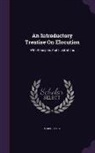 Mark Bailey - An Introductory Treatise On Elocution: With Principles And Illustrations