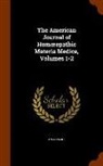 Anonymous - The American Journal of Homoeopathic Materia Medica, Volumes 1-2
