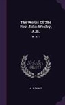 John Wesley - The Works of the REV. John Wesley, A.M.: Journals