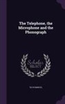 Th Du Moncel - The Telephone, the Microphone and the Phonograph