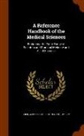 Albert H. Buck - A Reference Handbook of the Medical Sciences: Embracing the Entire Range of Scientific and Practical Medicine and Allied Sciences
