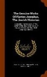 Samuel Burder, Flavius Josephus, William Whiston - The Genuine Works of Flavius Josephus, the Jewish Historian: Containing Twenty Books of the Jewish Antiquities, Seven Books of the Jewish War, and the