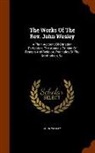 John Wesley - The Works of the REV. John Wesley: A Plain Account of Christian Perfection. the Appeals to Men of Reason and Religion. Principles of the Methodists, &