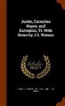Marcus Junianus Justinus, Cornelius Nepos - Justin, Cornelius Nepos, and Eutropius, Tr. with Notes by J.S. Watson
