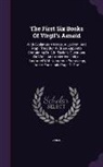Virgil - The First Six Books of Virgil's Aeneid: With Explanatory Notes, a Lexicon, and Map: Together with an Appendix Containing Dr. S.H. Taylor's Questions o