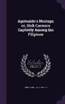 H. Irving Hancock, H. Irving 1868-1922 Hancock - Aguinaldo's Hostage; Or, Dick Carson's Captivity Among the Filipinos